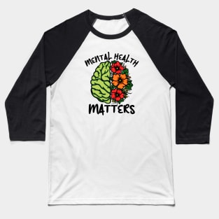 Mental Health Matters Awareness Flowers Baseball T-Shirt